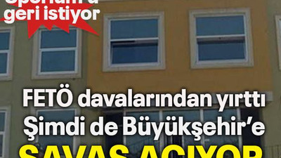 FETÖ davalarından yırttı Şimdi de Büyükşehir’e savaş açıyor
